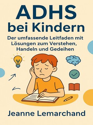 cover image of ADHS bei Kindern Der umfassende Leitfaden mit Lösungen zum Verstehen, Handeln und Gedeihen